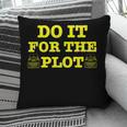 Do It For The PLOT Writer Author Book Journalist Meme Pillowcase
