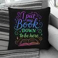I Put My Book Down To Be Here Whimsical Graphic For Readers Pillowcase