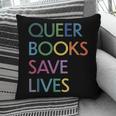 Queer Books Save Lives Read Banned Books LGBTQIA Books Pillowcase