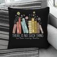There Is No Such Thing As Too Many Books Lover Pillowcase There Is No Such Thing As Too Many Books Lover Pillowcase