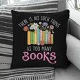 There Is No Such Thing As Too Many Books Reading Bookworm Pillowcase