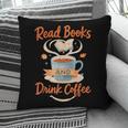 Read Books And Drink Coffee Cozy Book Lover Pillowcase