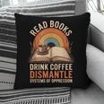Read Books Drink Coffee Dismantle Systems Of Oppression Pillowcase