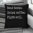 Read Books Drink Coffee Fight Evil Pillowcase Read Books Drink Coffee Fight Evil Pillowcase