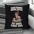 Read Books Drink Coffee Pet Dogs Fight Evil Bookworm Dog Pillowcase