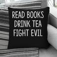 Read Books Drink Tea Fight Evil Pillowcase