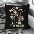 Read Books Be Kind Stay Weird Skeleton Grim Reaper Reading Pillowcase