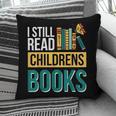 I Still Read Childrens Books Bibliophile Reader Pillowcase