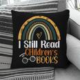 I Still Read Children's Books Rainbow Pillowcase I Still Read Children's Books Rainbow Pillowcase