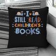 I Still Read Children's Books School Teacher Nerd Librarian For Men Women Girls Kids Pillowcase I Still Read Children's Books School Teacher Nerd Librarian For Men Women Girls Kids Pillowcase