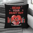 Read Your Heart Out Shirt Valentine Teacher Bookworm Lover Pillowcase Read Your Heart Out Shirt Valentine Teacher Bookworm Lover Pillowcase