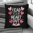 Read Your Heart Out Teacher Reading Book Love Valentines Day Pillowcase
