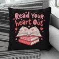 Read Your Heart Out Teacher Valentines Day Book Lover Pillowcase