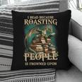 I Read Because Roasting People Is Frowned Upon Dragon Book Pillowcase