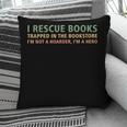 I Rescue Books Trapped In The Bookstore Book Lover Pillowcase I Rescue Books Trapped In The Bookstore Book Lover Pillowcase