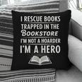 I Rescue Books Trapped In The Bookstore I’m Not A Hoarder Pillowcase I Rescue Books Trapped In The Bookstore I’m Not A Hoarder Pillowcase