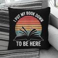 Retro I Put My Book Down To Be Here For Book Lover Pillowcase