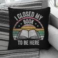 Retro Vintage I Closed My Book To Be Here Book Lover Reading Pillowcase Retro Vintage I Closed My Book To Be Here Book Lover Reading Pillowcase