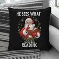 He Sees What You'Ve Been Reading Santa Book Lover For Women Pillowcase He Sees What You'Ve Been Reading Santa Book Lover For Women Pillowcase