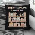 The Shelf Life Chose Me Bookstore Reading Lover Graphic Pillowcase The Shelf Life Chose Me Bookstore Reading Lover Graphic Pillowcase