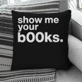 Show Me Your Books Reading Pun Library Pillowcase Show Me Your Books Reading Pun Library Pillowcase