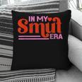 In My Smut Era Shirt Romance Novel Reader Book Reading Pillowcase In My Smut Era Shirt Romance Novel Reader Book Reading Pillowcase