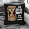 So Many Books But So Little Time Tee For Bookworms Readers Pillowcase