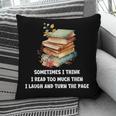 Sometimes I Think I Read Too Much For Books Lover Pillowcase