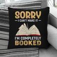 Sorry I Can't Make It I'm Completely Booked Book Reading Pillowcase