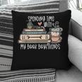 Spending Time With My Book Boyfriends Apparel Pillowcase