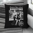 Support Your Local Bookstore Reading Book Lover Pillowcase Support Your Local Bookstore Reading Book Lover Pillowcase