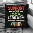 Support Your Local Library Librarian Reader Book Lover Pillowcase