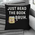 Teacher Quote Just Read The Book Bruh For Men Women Girls Kids Pillowcase Teacher Quote Just Read The Book Bruh For Men Women Girls Kids Pillowcase