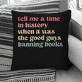 Tell Me a Time In History When Good Guys Banned Books Pillowcase