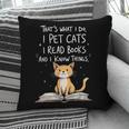 That's What I Do I Pet Cats I Read Books And I Know Things Pillowcase