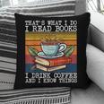 That's What I Do I Read Books Drink Coffee And I Know Things Pillowcase That's What I Do I Read Books Drink Coffee And I Know Things Pillowcase