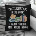 That's What I Do I Read Books I Drink Matcha I Know Things Pillowcase That's What I Do I Read Books I Drink Matcha I Know Things Pillowcase
