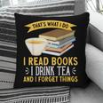 That’s What I Do Read Books I Drink Tea And I Forget Things Pillowcase