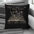 That's What I Do I Read Books And Know Things Bookworm Women Pillowcase