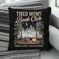 Tired Moms Book Club Coffee Chaos Chapters Book Lover Pillowcase Tired Moms Book Club Coffee Chaos Chapters Book Lover Pillowcase