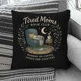 Tired Moms Book Club Coffee Chaos And Chapters Pillowcase