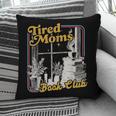 Tired Moms Book Club Reading Books Lovers Mom For Mothers Pillowcase
