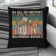 In All Of History It's Never The Good Guys Banning Books Pillowcase In All Of History It's Never The Good Guys Banning Books Pillowcase