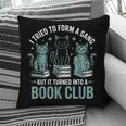 I Tried To Form A Gang But It Turned Into A Book Club Pillowcase I Tried To Form A Gang But It Turned Into A Book Club Pillowcase