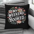 My Weekend Is Booked Reading Read Books Reader Nerd Pillowcase My Weekend Is Booked Reading Read Books Reader Nerd Pillowcase