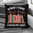 When I Think About Books I Touch My Shelf Bookworm Lovers Pillowcase