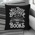 Will Trade Brother For Books Pillowcase Will Trade Brother For Books Pillowcase