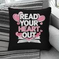 Women Read Your Heart Out Valentine's Day Teacher Book Pillowcase