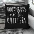 Women's Bookmarks Are For Quitters Librarian Book Lover Pillowcase Women's Bookmarks Are For Quitters Librarian Book Lover Pillowcase