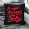 Women's Forget Flowers Buy Me Books Valentine Book Lover Pillowcase